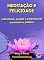Livro Meditação e Felicidade: individual, grupal e empresarial em teoria e prática