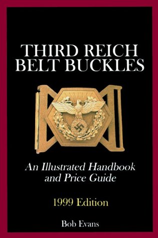 Third Reich Belt Buckles: An Illustrated Handbook and Price Guide (Schiffer Military History) by Bob Evans