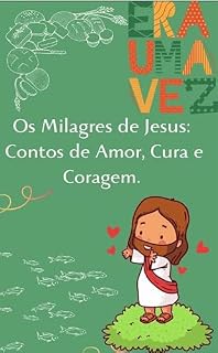 Livro ERA UMA VEZ: Os Milagres de Jesus: Contos de Amor, Cura e Coragem.