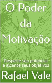 Livro O Poder da Motivação: Desperte seu potencial e alcance seus objetivos
