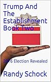 Trump And The Establishment Book Two: 2016 Election