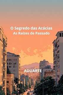 Livro O Segredo das Acácias: As Raízes do Passado (O Segredo da Acácias Livro 1)