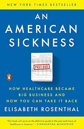 An American Sickness How Healthcare Became Big Business And How You Can Take It Back Kindle Edition By Rosenthal Elisabeth Politics Social Sciences Kindle Ebooks Amazon Com