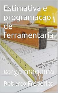 Livro Estimativa e programacao de ferramentaria: carga maquina
