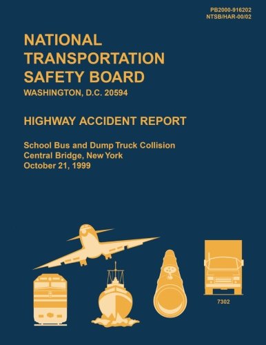 Highway Accident Report: School Bus and Dump Truck Collision, Central Bridge, New York, October 21, 1999 Paperback – June 22, 2015