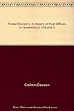 Front cover for the book Postal Pioneers - A History of Post Offices in Queensland Volume 1 by Graham Dawson