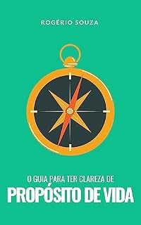 Livro PROPOSITO: Um guia prático de 3 passos para descobrir o seu propósito (VIVA COM MÁXIMO PROPÓSITO Livro 1)