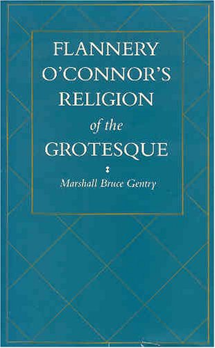 Flannery O'Connor's Religion of the Grotesque by Marshall Bruce Gentry