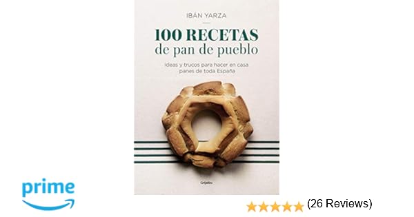 100 recetas de pan de pueblo: Ideas y trucos para hacer en casa ...
