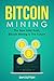 Bitcoin Mining: The New Gold Rush, Bitcoin Mining Is The Future by Sam Sutton