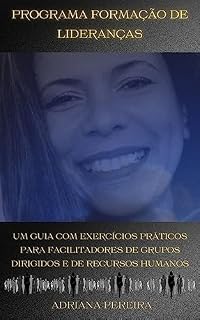 Livro Programa Formaçãode Lideranças : Um guia com exercícios práticos para facilitadores de grupos dirigidos e de recursos humanos