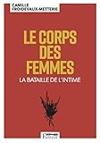 Le corps des femmes : La bataille de l'intime by 
