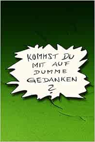 Kommst Du Mit Auf Dumme Gedanken Lustige Spruche Coole Spruche Krasse Texte Guter Spruch Notizbuch Tagebuch Journal Mitbringsel Gepunktet Punktraster Dot German Edition Heppergans Elvira 9781696106375 Amazon Com Books