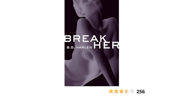 Amazon Com Break Her Ebook Harlen B G Kindle Store