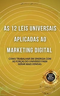 Livro As 12 leis universais aplicadas ao marketing digital: Como trabalhar em sinergia com as forças do universo para gerar mais vendas.