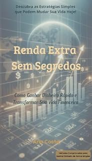 Livro Renda Extra Sem Segredos: Como ganhar dinheiro rápido e transformar sua vida financeira