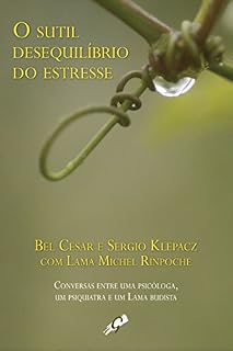 Livro O sútil desequilibrio do estresse: Conversas entre uma psicóloga, um psiquiatra e um Lama budista