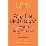 Why Not Moderation?: Letters to Young Radicals