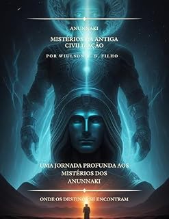 Livro Anunnaki Mistérios Da Antiga Civilização: Uma Jornada Profunda aos Mistérios dos Anunnaki