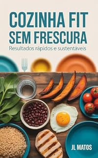 Livro Cozinha Fit Sem Frescura: Resultados Rápidos e Sustentáveis