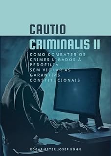 Livro CAUTIO CRIMINALIS II: COMO COMBATER OS CRIMES LIGADOS À PEDOFILIA SEM VIOLAR AS GARANTIAS CONSTITUCIONAIS