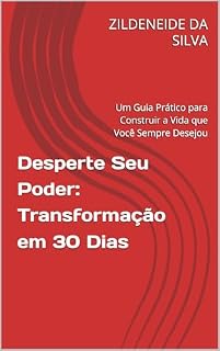 Livro Desperte Seu Poder: Transformação em 30 Dias: Um Guia Prático para Construir a Vida que Você Sempre Desejou