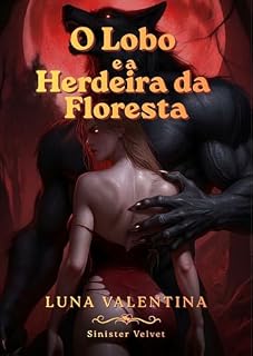 Livro O Lobo e a Herdeira da Floresta: Um dark romance erótico