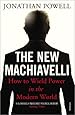 The New Machiavelli: How to Wield Power in the Modern World