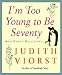 I'm Too Young to Be Seventy: And Other Delusions [IM TOO YOUNG TO BE 70]