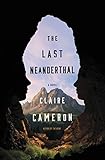 The Last Neanderthal: A Novel
