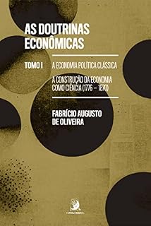 Livro As doutrinas econômicas – TOMO I:: A Economia Política Clássica: a construção da Economia como ciência (1776-1870)