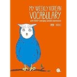 My Weekly Korean Vocabulary Book 1: With 1600+ Everyday Sample Expressions(Downloadable Audio Files Included)