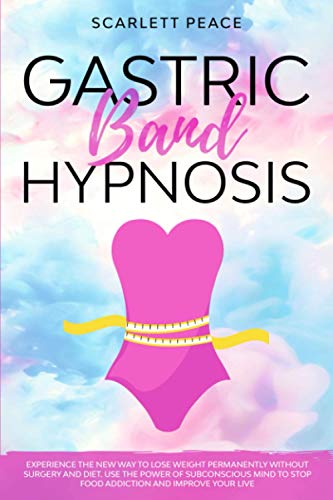 GASTRIC BAND HYPNOSIS: Experience the New Way to Lose Weight Permanently Without Surgery and Diet. Use the Power of Subconscious Mind to Stop Food Addiction and Improve Your Life.