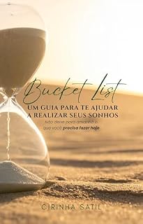 Livro BUCKET LIST, UM GUIA PARA TE AJUDAR A REALIZAR SEUS SONHOS: Não deixe para amanhã o que você precisa fazer hoje