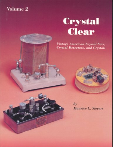 Crystal Clear: Vintage American Crystal Sets, Crystal Detectors, and Crystals: Volume 2