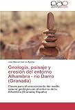 Image de Geología, paisaje y erosión del entorno Alhambra - río Darro (Granada): Claves para el conocimiento del medio natural geológico en el entorno de l