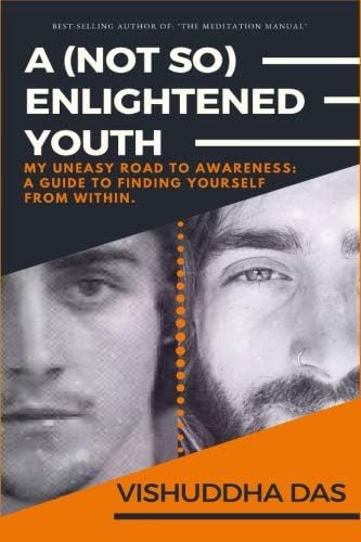A (Not So) Enlightened Youth: My Uneasy Road to Awareness: A Guide to Finding Yourself from Within