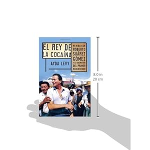 El rey de cocaína: Mi vida con Roberto Suárez Gómez y el nacimiento del primer narcoestado (Spanish Edition)