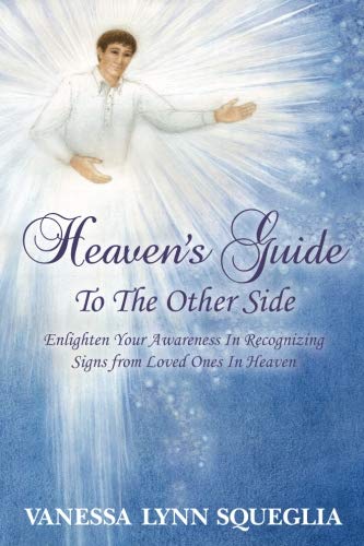 Heaven's Guide To The Other Side: Enlighten Your Awareness In Recognizing Signs from Loved Ones In H by Vanessa Lynn Squeglia