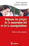 Déjouer les pièges de la manipulation et de la mauvaise foi : Avec le Triangle de Karpman et la m by