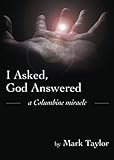 I Asked, God Answered- A Columbine Miracle