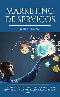 Livro Marketing de Serviços: Conceitos, tipos e exemplos de estratégias de marketing de serviços essenciais para sua empresa ou negócio online