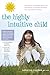 The Highly Intuitive Child: A Guide to Understanding and Parenting Unusually Sensitive and Empathic Children