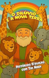 Livro O Dilúvio e a Nova Terra: Uma nova versão da história de Noé para crianças — com ilustrações inéditas e mensagem de esperança