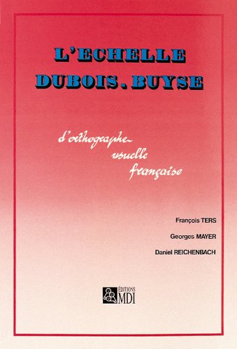 L'échelle Dubois Buyse : l'orthographe usuelle française by François Ters, Georges Mayer, Daniel Reichenbach