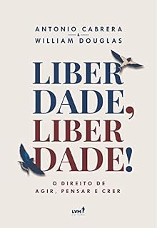 Livro Liberdade, Liberdade!: O Direito de Agir, Pensar e Crer
