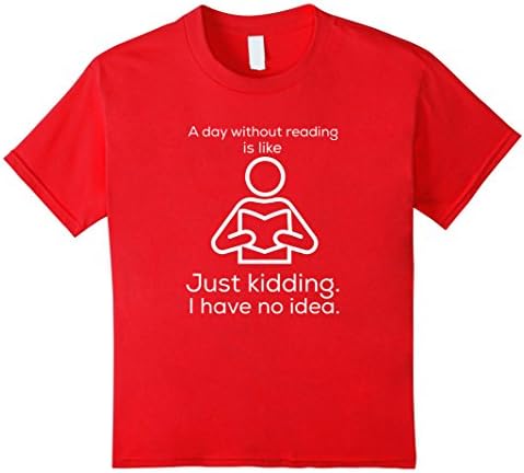 Kids A day without reading is like.. funny bookworm T-shirt 10 Red