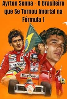 Livro Ayrton Senna : O Brasileiro que Se Tornou Imortal na Fórmula 1