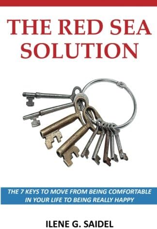 The Red Sea Solution: THE 7 KEYS TO MOVE FROM BEING COMFORTABLE IN YOUR LIFE TO BEING REALLY HAPPY