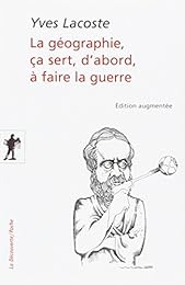 La  géographie, ça sert, d'abord, à faire la guerre